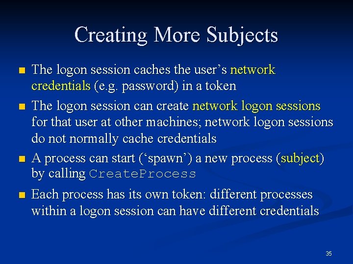 Creating More Subjects n n The logon session caches the user’s network credentials (e.
