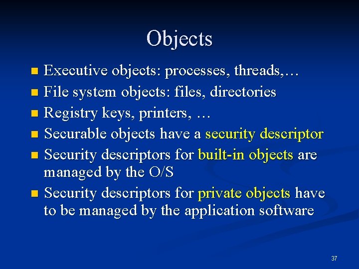Objects Executive objects: processes, threads, … n File system objects: files, directories n Registry