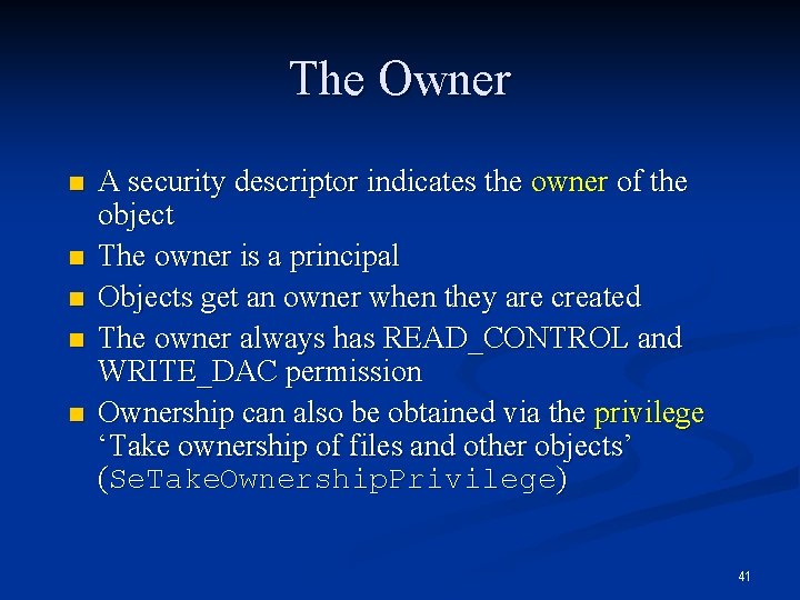 The Owner n n n A security descriptor indicates the owner of the object