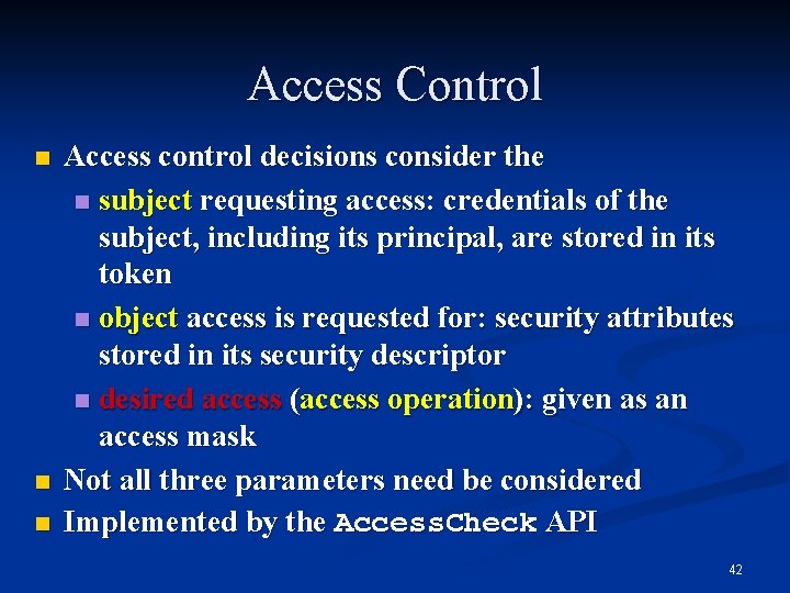 Access Control n n n Access control decisions consider the n subject requesting access: