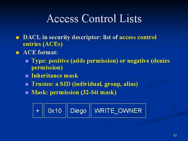 Access Control Lists n n DACL in security descriptor: list of access control entries