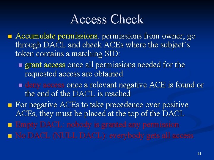 Access Check n n Accumulate permissions: permissions from owner; go through DACL and check