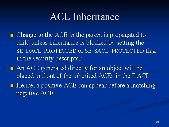 ACL Inheritance n n n Change to the ACE in the parent is propagated