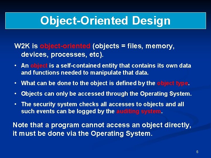 Object-Oriented Design W 2 K is object-oriented (objects = files, memory, devices, processes, etc).