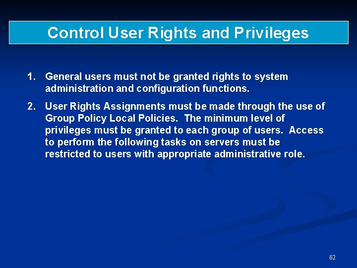Control User Rights and Privileges 1. General users must not be granted rights to