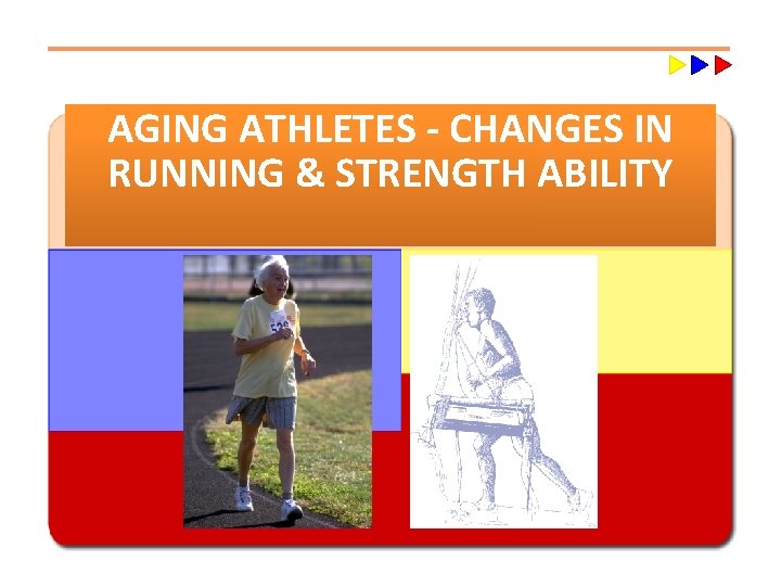 AGING ATHLETES - CHANGES IN RUNNING & STRENGTH ABILITY 