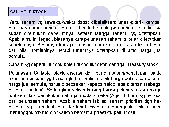 CALLABLE STOCK Yaitu saham yg sewaktu-waktu dapat dibatalkan/dilunasi/ditarik kembali dari peredaran secara formal atas