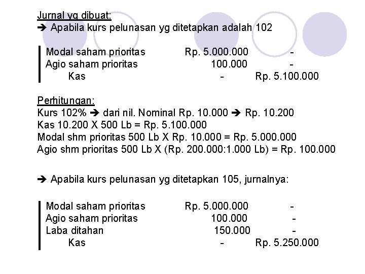 Jurnal yg dibuat: Apabila kurs pelunasan yg ditetapkan adalah 102 Modal saham prioritas Agio