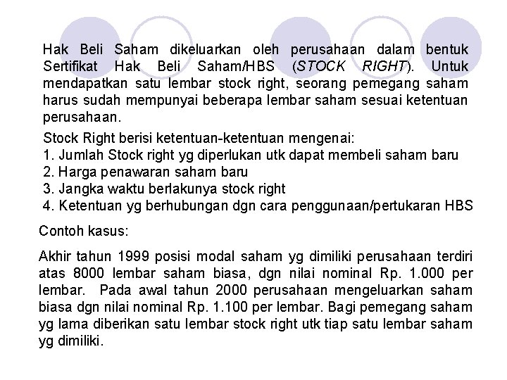 Hak Beli Saham dikeluarkan oleh perusahaan dalam bentuk Sertifikat Hak Beli Saham/HBS (STOCK RIGHT).