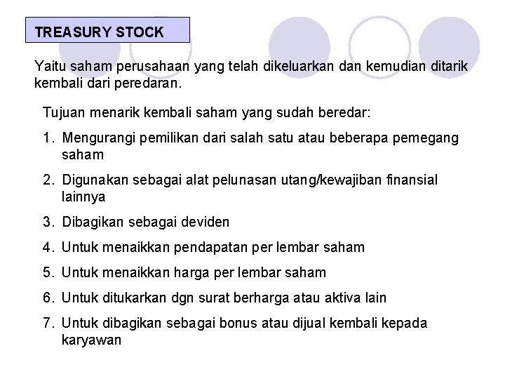 TREASURY STOCK Yaitu saham perusahaan yang telah dikeluarkan dan kemudian ditarik kembali dari peredaran.