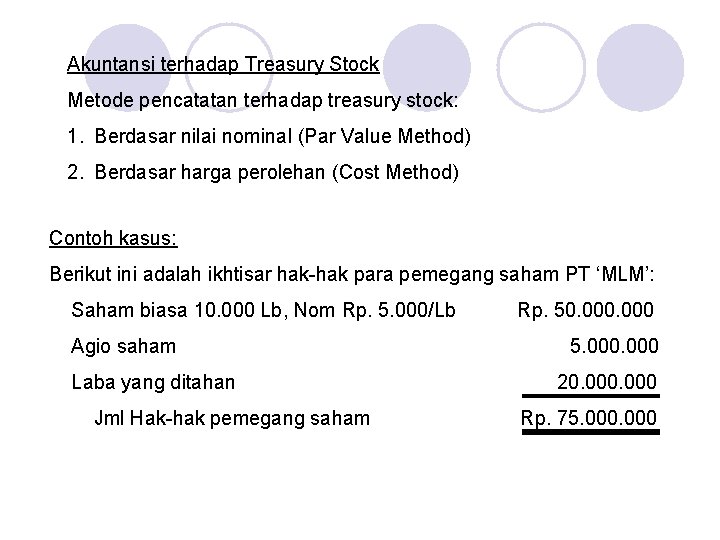 Akuntansi terhadap Treasury Stock Metode pencatatan terhadap treasury stock: 1. Berdasar nilai nominal (Par