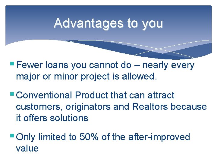 Advantages to you § Fewer loans you cannot do – nearly every major or