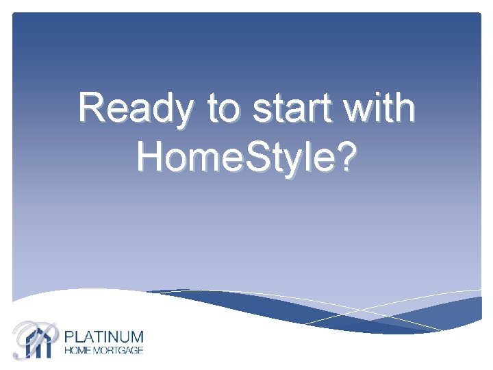 Ready to start with Home. Style? 