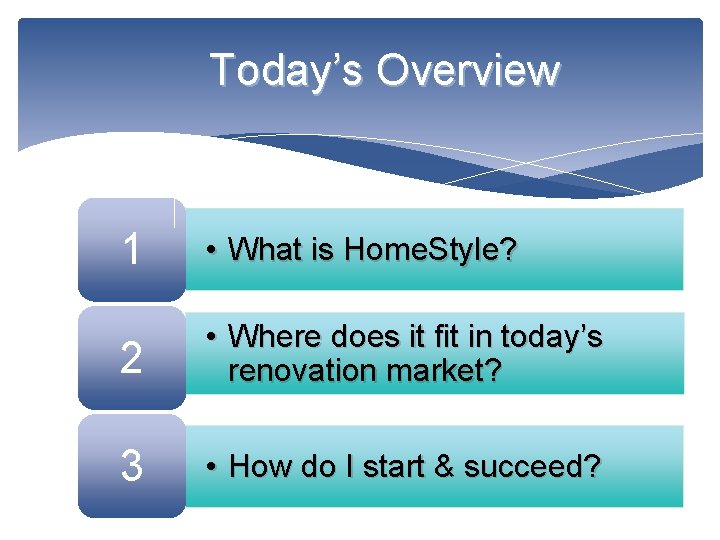 Today’s Overview 1 • What is Home. Style? 2 • Where does it fit