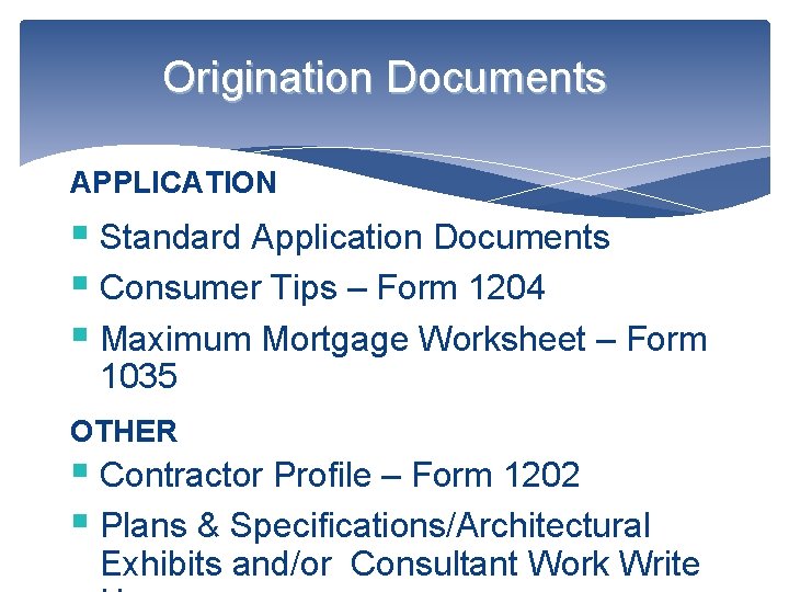 Origination Documents APPLICATION § Standard Application Documents § Consumer Tips – Form 1204 §