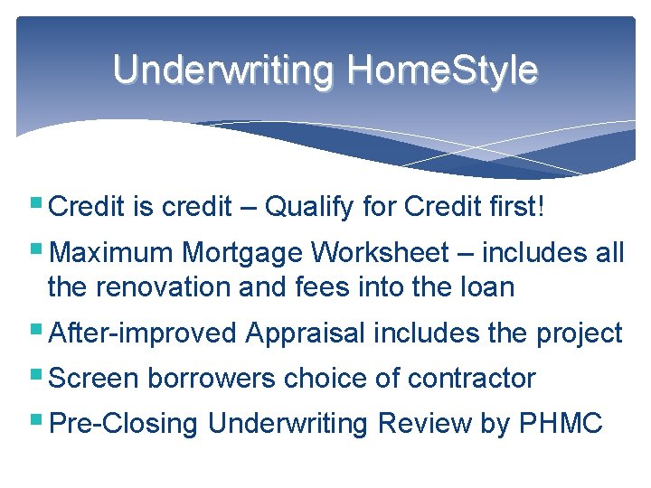 Underwriting Home. Style § Credit is credit – Qualify for Credit first! § Maximum