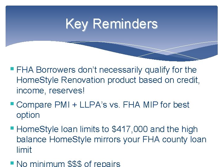 Key Reminders § FHA Borrowers don’t necessarily qualify for the Home. Style Renovation product