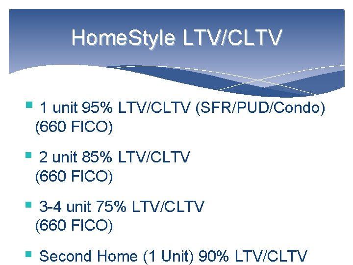 Home. Style LTV/CLTV § 1 unit 95% LTV/CLTV (SFR/PUD/Condo) (660 FICO) § 2 unit