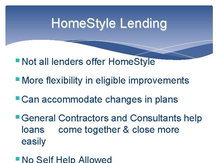 Home. Style Lending § Not all lenders offer Home. Style § More flexibility in