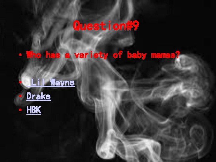 Question#9 • Who has a variety of baby mamas? • • • Lil Wayne