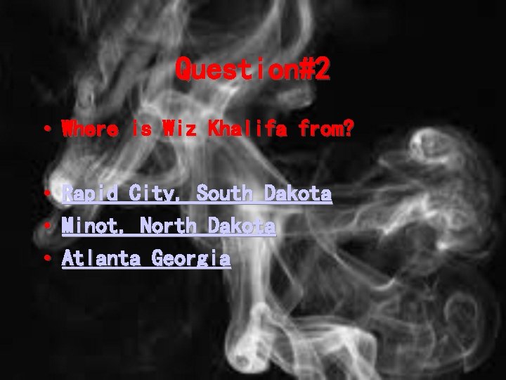 Question#2 • Where is Wiz Khalifa from? • • • Rapid City, South Dakota