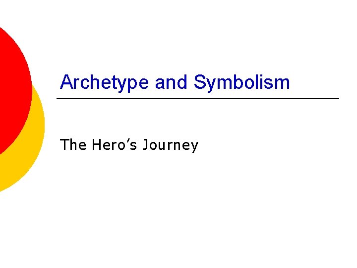 Archetype and Symbolism The Hero’s Journey 