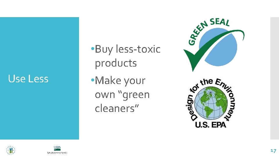 Use Less • Buy less-toxic products • Make your own “green cleaners” 17 