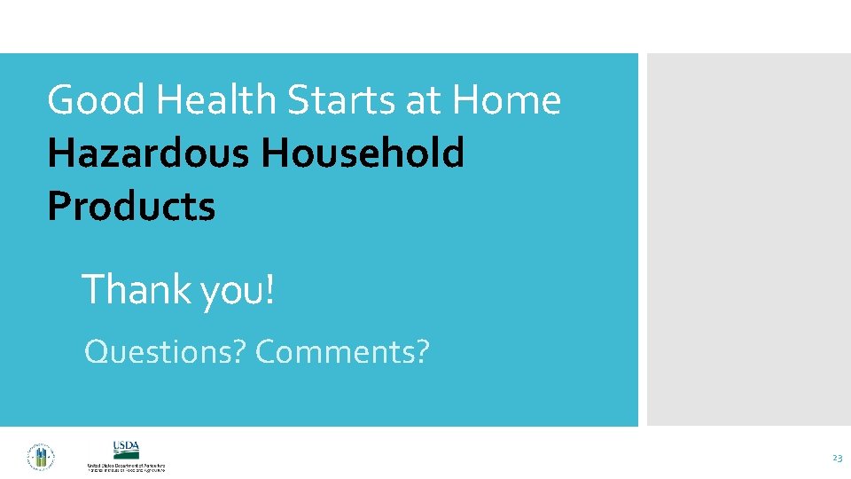 Good Health Starts at Home Hazardous Household Products Thank you! Questions? Comments? 23 