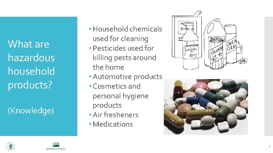 What are hazardous household products? (Knowledge) • Household chemicals used for cleaning • Pesticides