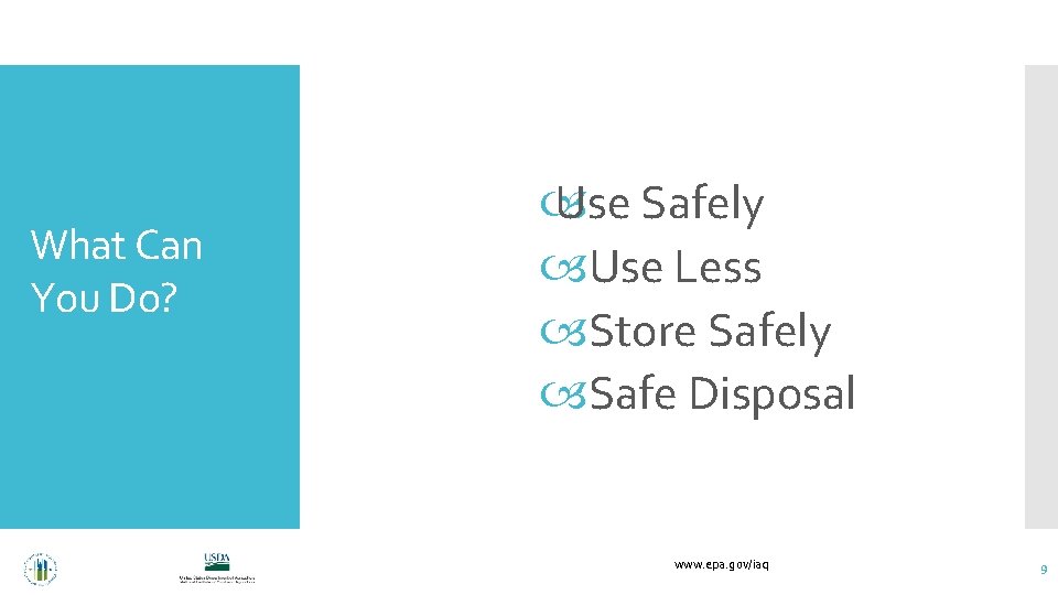 What Can You Do? Use Safely Use Less Store Safely Safe Disposal www. epa.