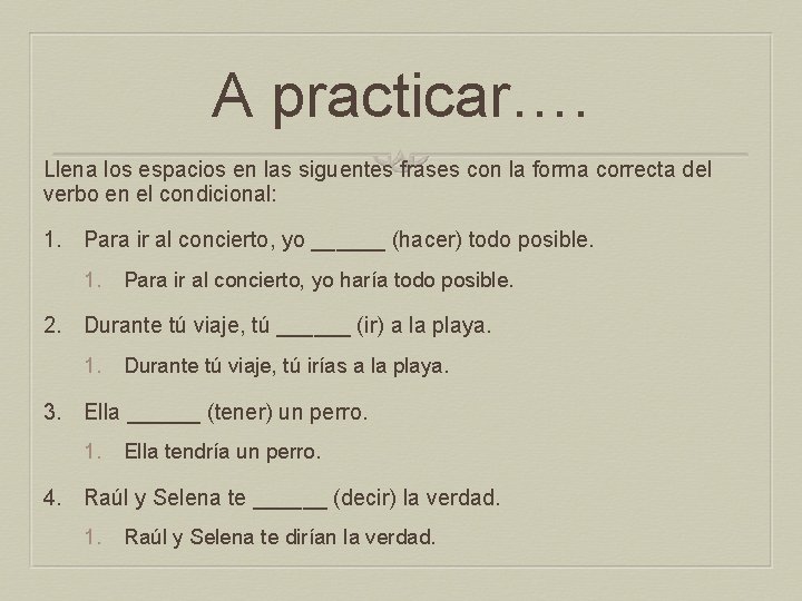 A practicar…. Llena los espacios en las siguentes frases con la forma correcta del