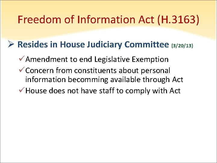 Freedom of Information Act (H. 3163) Ø Resides in House Judiciary Committee (3/20/13) üAmendment
