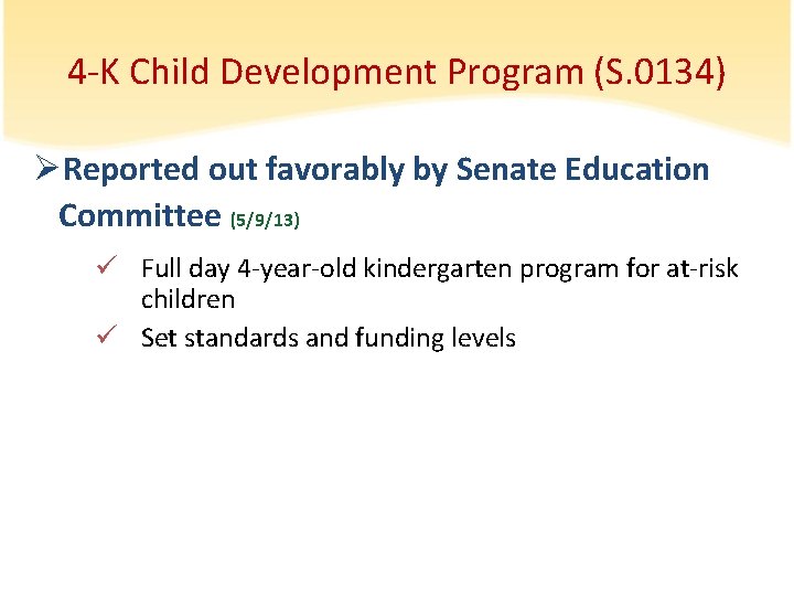 4 -K Child Development Program (S. 0134) ØReported out favorably by Senate Education Committee