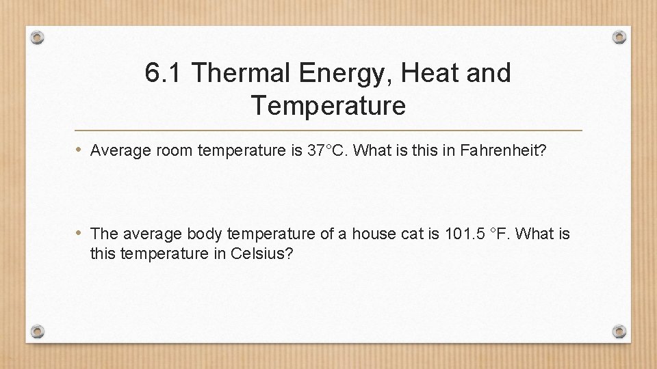 6. 1 Thermal Energy, Heat and Temperature • Average room temperature is 37°C. What