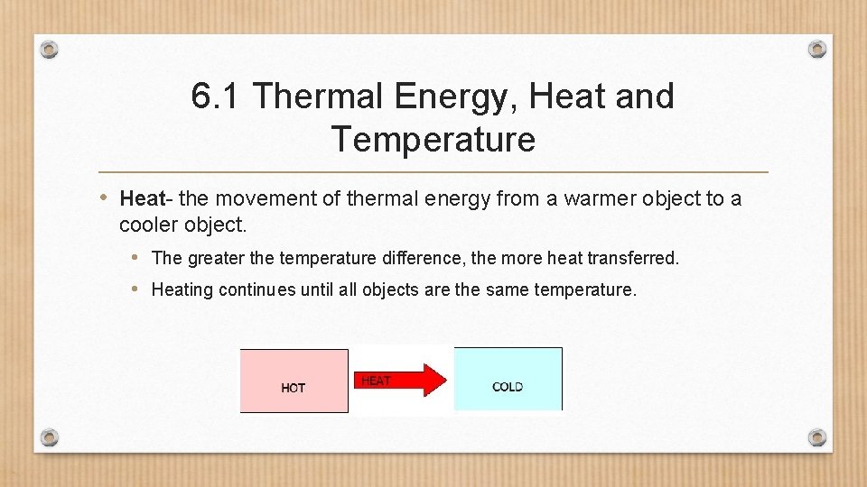 6. 1 Thermal Energy, Heat and Temperature • Heat- the movement of thermal energy