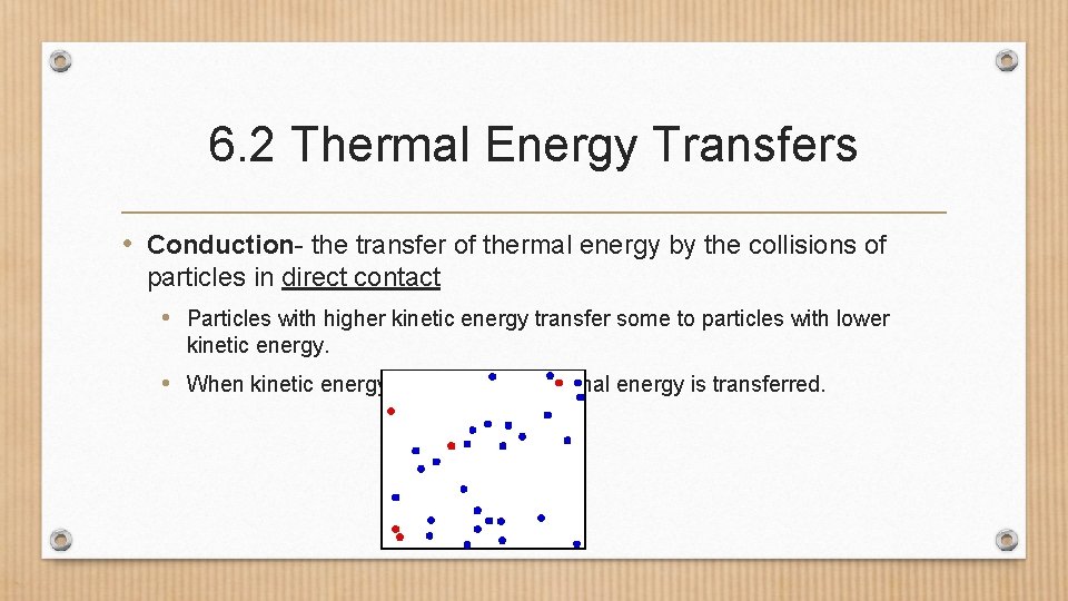 6. 2 Thermal Energy Transfers • Conduction- the transfer of thermal energy by the
