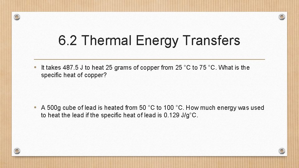 6. 2 Thermal Energy Transfers • It takes 487. 5 J to heat 25