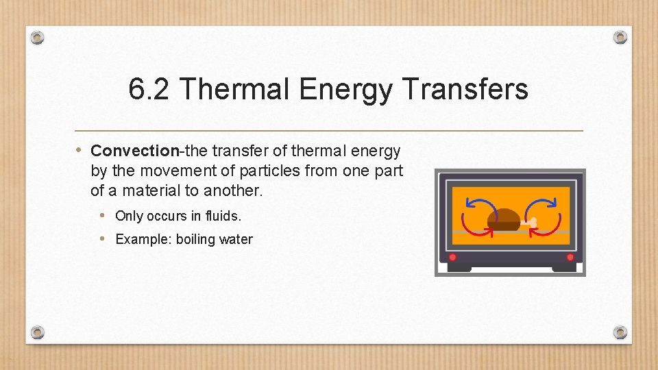 6. 2 Thermal Energy Transfers • Convection-the transfer of thermal energy by the movement