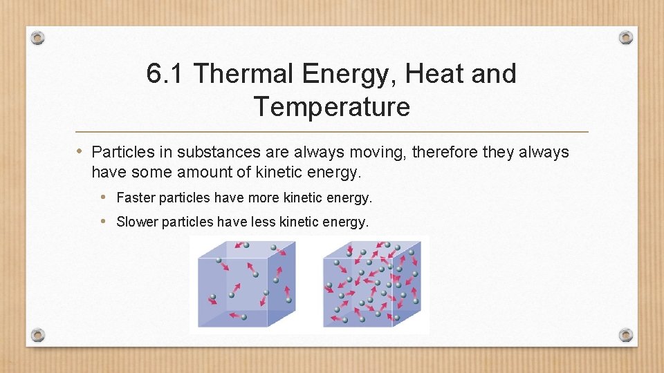 6. 1 Thermal Energy, Heat and Temperature • Particles in substances are always moving,