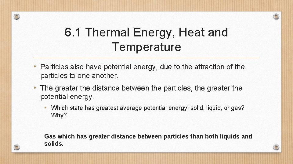 6. 1 Thermal Energy, Heat and Temperature • Particles also have potential energy, due