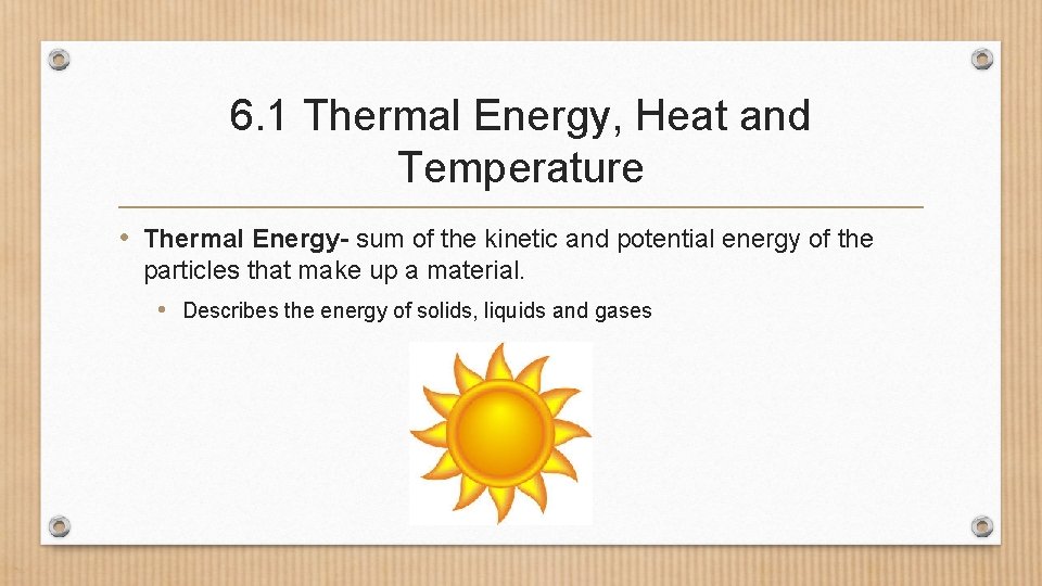 6. 1 Thermal Energy, Heat and Temperature • Thermal Energy- sum of the kinetic