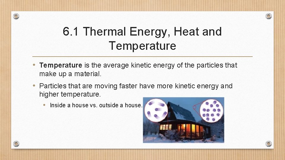 6. 1 Thermal Energy, Heat and Temperature • Temperature is the average kinetic energy
