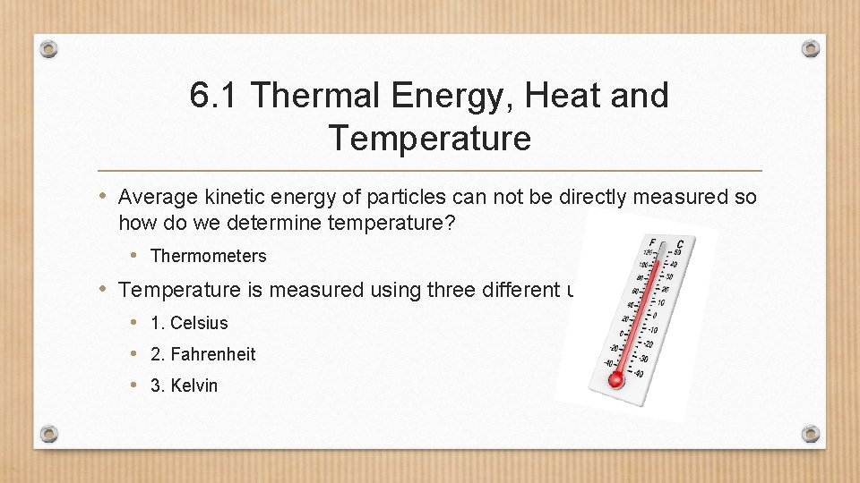 6. 1 Thermal Energy, Heat and Temperature • Average kinetic energy of particles can