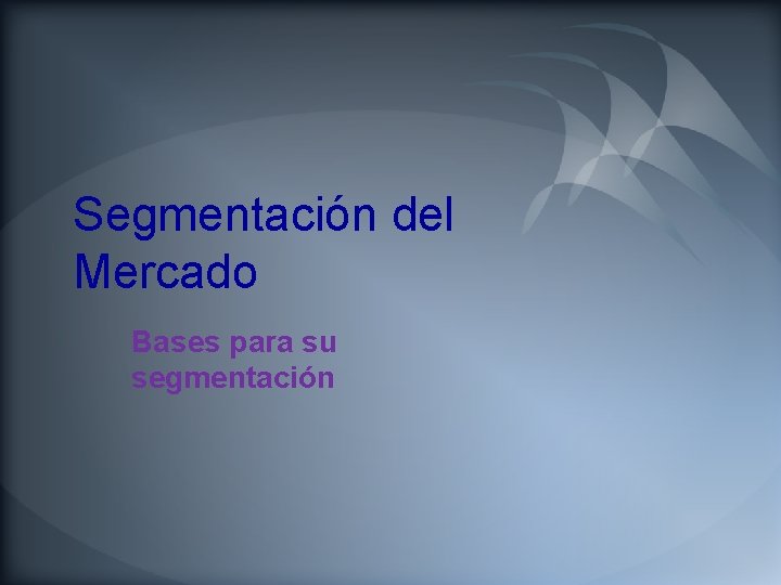 Segmentación del Mercado Bases para su segmentación 