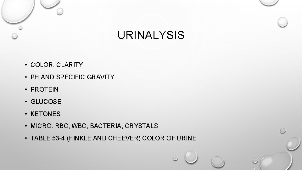URINALYSIS • COLOR, CLARITY • PH AND SPECIFIC GRAVITY • PROTEIN • GLUCOSE •