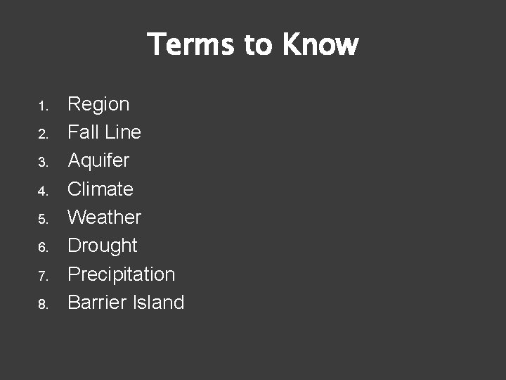 Terms to Know 1. 2. 3. 4. 5. 6. 7. 8. Region Fall Line