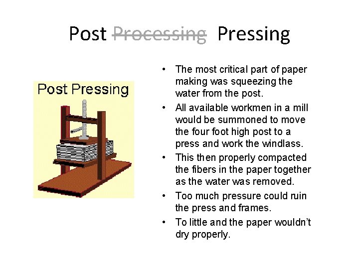 Post Processing Pressing • The most critical part of paper making was squeezing the