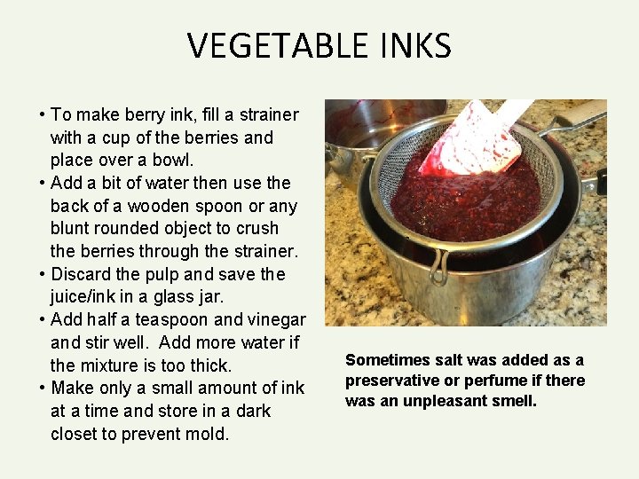 VEGETABLE INKS • To make berry ink, fill a strainer with a cup of