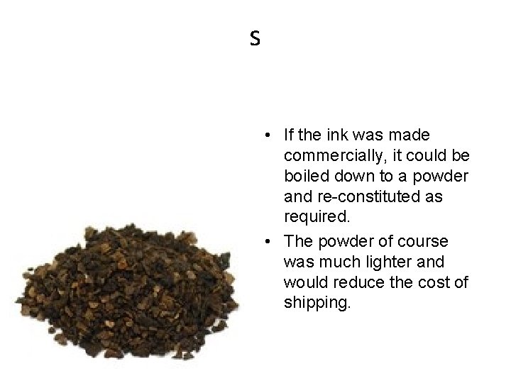 s • If the ink was made commercially, it could be boiled down to