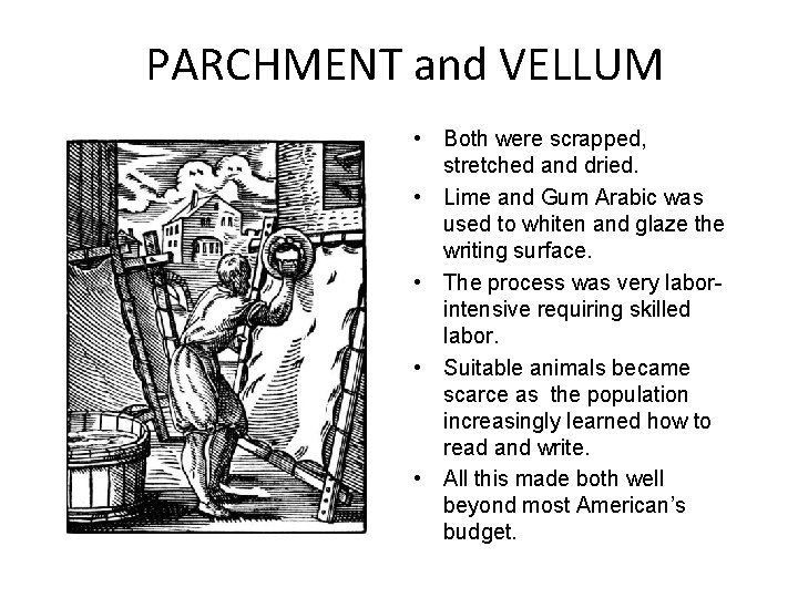 PARCHMENT and VELLUM • Both were scrapped, stretched and dried. • Lime and Gum